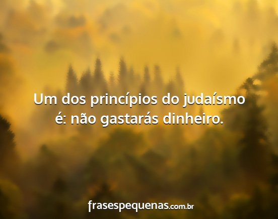 Um dos princípios do judaísmo é: não...
