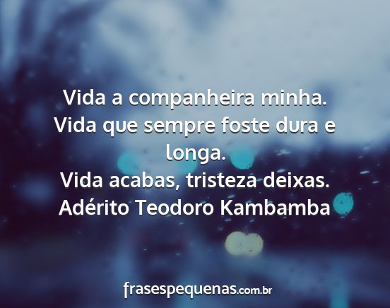 Adérito Teodoro Kambamba - Vida a companheira minha. Vida que sempre foste...