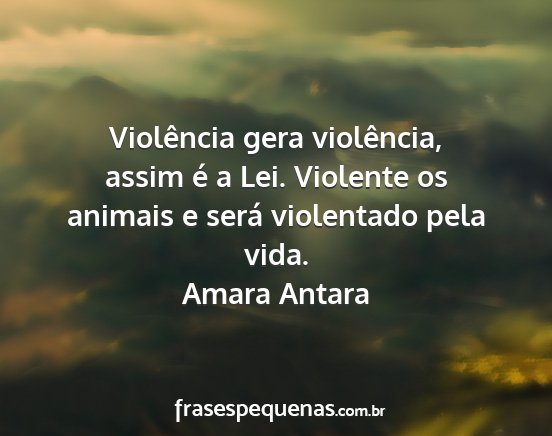 Amara Antara - Violência gera violência, assim é a Lei....