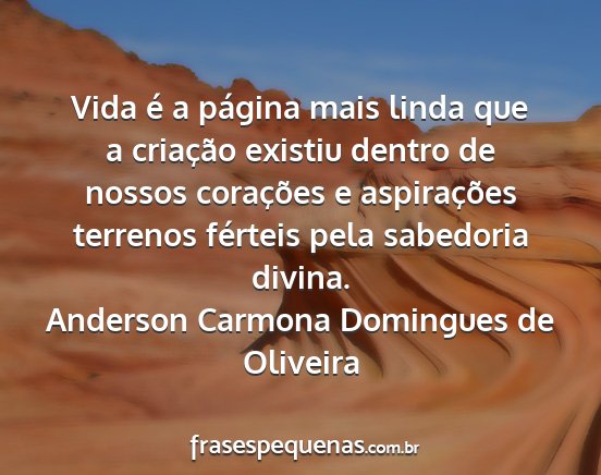 Anderson Carmona Domingues de Oliveira - Vida é a página mais linda que a criação...