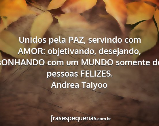 Andrea Taiyoo - Unidos pela PAZ, servindo com AMOR: objetivando,...