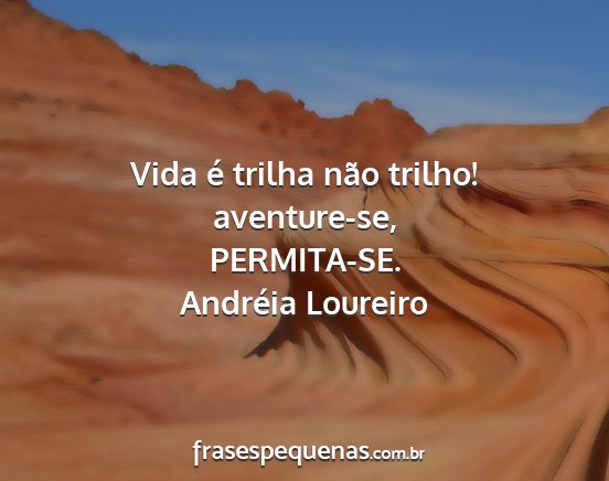 Andréia Loureiro - Vida é trilha não trilho! aventure-se,...