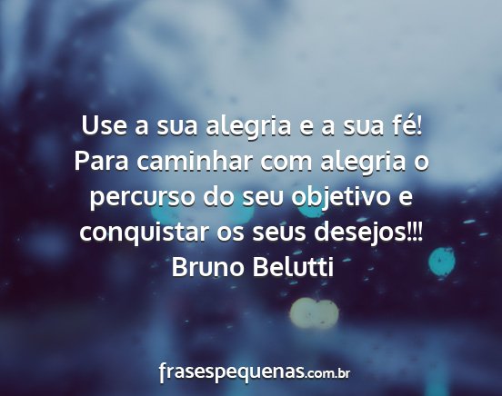 Bruno Belutti - Use a sua alegria e a sua fé! Para caminhar com...