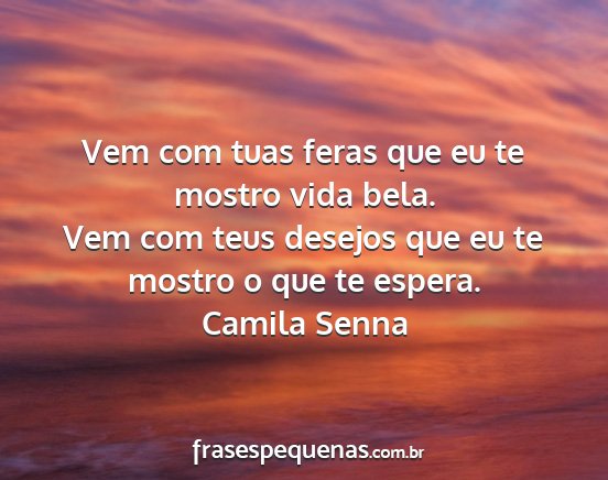 Camila Senna - Vem com tuas feras que eu te mostro vida bela....