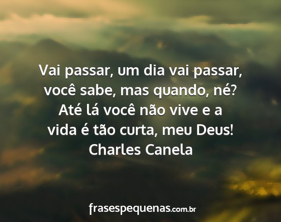 Charles Canela - Vai passar, um dia vai passar, você sabe, mas...