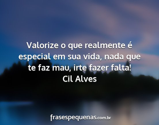 Cil Alves - Valorize o que realmente é especial em sua vida,...