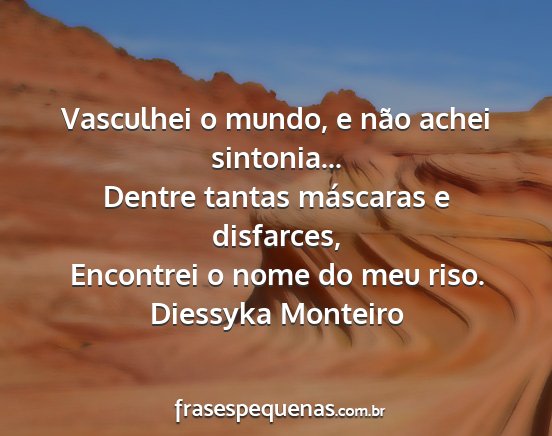 Diessyka Monteiro - Vasculhei o mundo, e não achei sintonia......