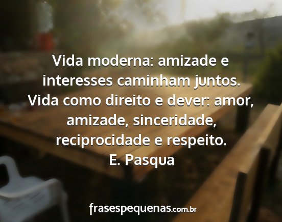 E. Pasqua - Vida moderna: amizade e interesses caminham...