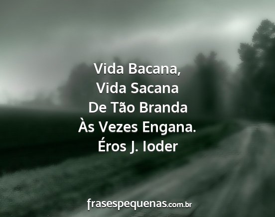 Éros J. Ioder - Vida Bacana, Vida Sacana De Tão Branda Às Vezes...