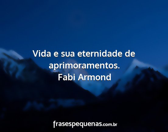 Fabi Armond - Vida e sua eternidade de aprimoramentos....