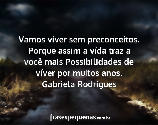 Gabriela Rodrigues - Vamos víver sem preconceitos. Porque assim a...