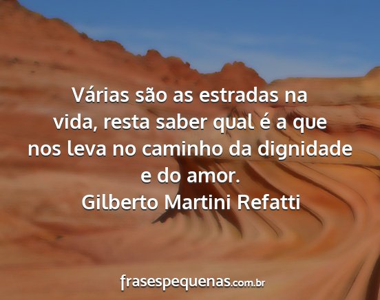 Gilberto Martini Refatti - Várias são as estradas na vida, resta saber...