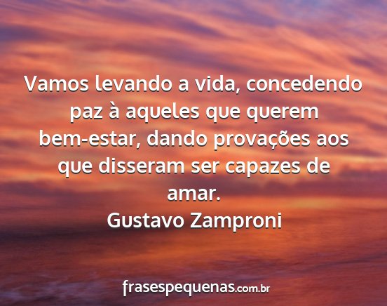 Gustavo Zamproni - Vamos levando a vida, concedendo paz à aqueles...