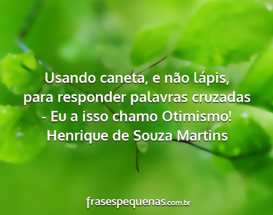 Henrique de Souza Martins - Usando caneta, e não lápis, para responder...