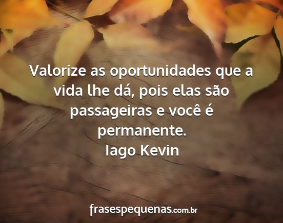 Iago Kevin - Valorize as oportunidades que a vida lhe dá,...