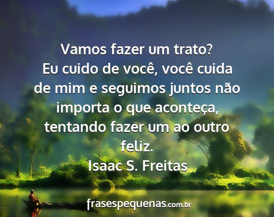 Isaac S. Freitas - Vamos fazer um trato? Eu cuido de você, você...