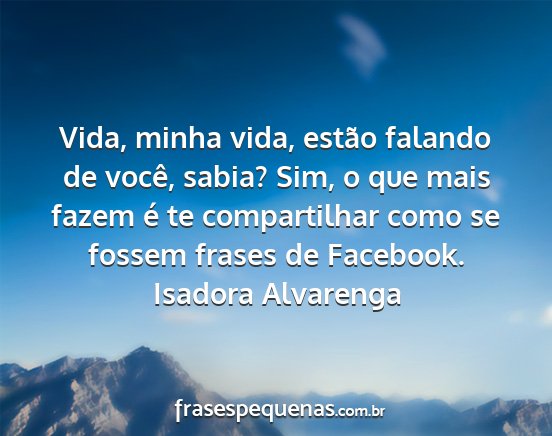 Isadora Alvarenga - Vida, minha vida, estão falando de você, sabia?...