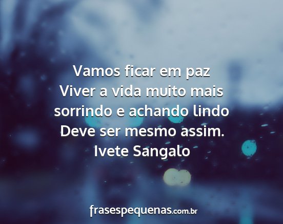 Ivete Sangalo - Vamos ficar em paz Viver a vida muito mais...