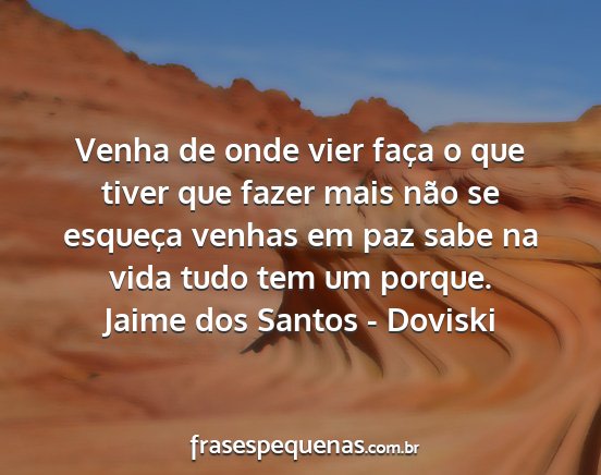 Jaime dos Santos - Doviski - Venha de onde vier faça o que tiver que fazer...