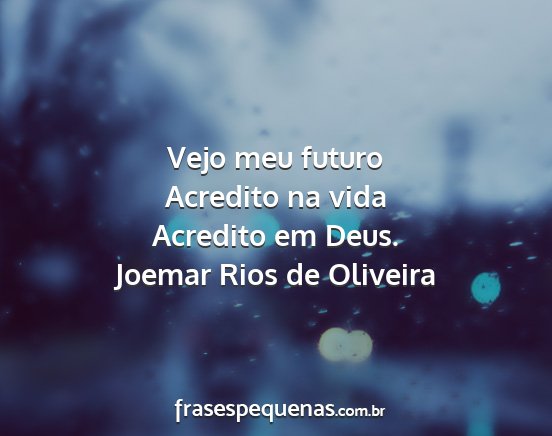 Joemar Rios de Oliveira - Vejo meu futuro Acredito na vida Acredito em Deus....