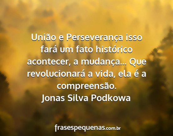 Jonas Silva Podkowa - União e Perseverança isso fará um fato...