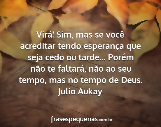 Julio Aukay - Virá! Sim, mas se você acreditar tendo...