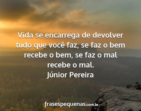 Júnior Pereira - Vida se encarrega de devolver tudo que você faz,...