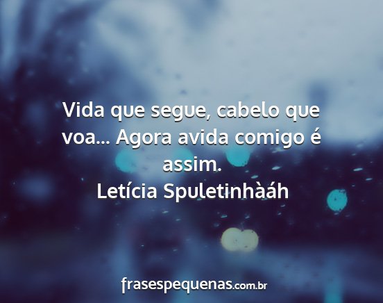 Letícia Spuletinhàáh - Vida que segue, cabelo que voa... Agora avida...