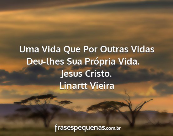 Linartt Vieira - Uma Vida Que Por Outras Vidas Deu-lhes Sua...