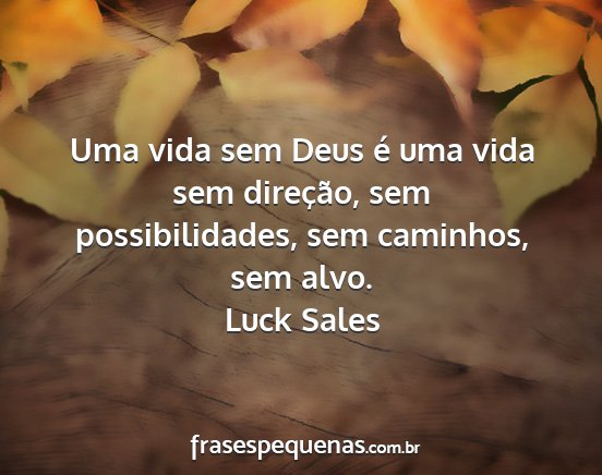 Luck Sales - Uma vida sem Deus é uma vida sem direção, sem...