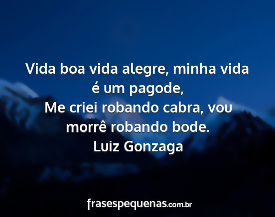 Luiz Gonzaga - Vida boa vida alegre, minha vida é um pagode, Me...