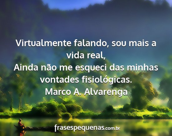 Marco A. Alvarenga - Virtualmente falando, sou mais a vida real, Ainda...