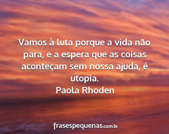 Paola Rhoden - Vamos à luta porque a vida não para, e a espera...