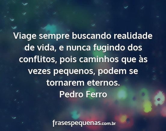 Pedro Ferro - Viage sempre buscando realidade de vida, e nunca...