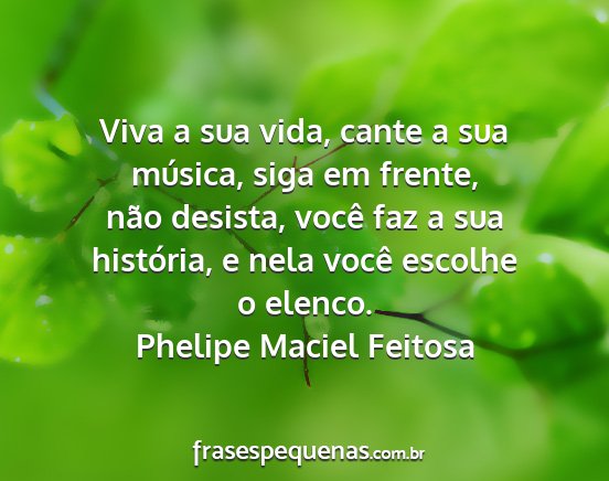 Phelipe Maciel Feitosa - Viva a sua vida, cante a sua música, siga em...