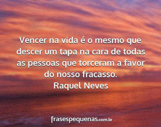 Raquel Neves - Vencer na vida é o mesmo que descer um tapa na...