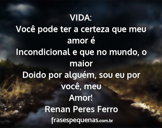 Renan Peres Ferro - VIDA: Você pode ter a certeza que meu amor é...