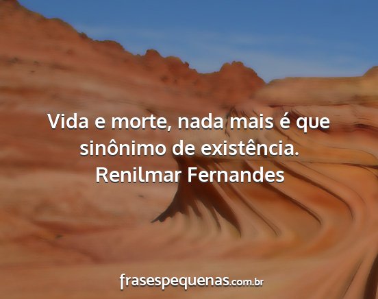 Renilmar Fernandes - Vida e morte, nada mais é que sinônimo de...