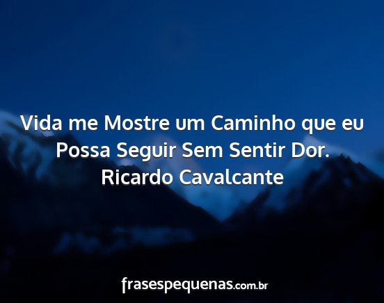 Ricardo Cavalcante - Vida me Mostre um Caminho que eu Possa Seguir Sem...