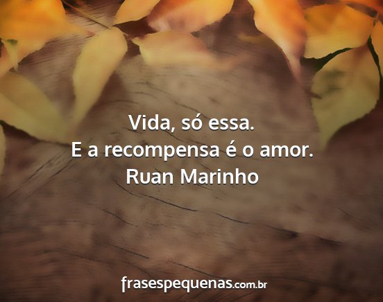 Ruan Marinho - Vida, só essa. E a recompensa é o amor....