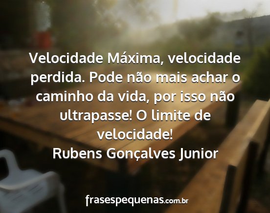 Rubens Gonçalves Junior - Velocidade Máxima, velocidade perdida. Pode não...