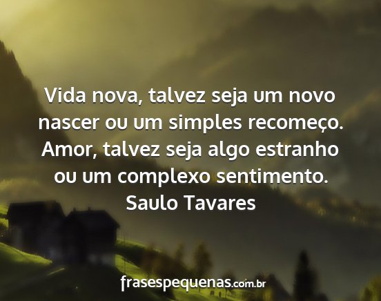 Saulo Tavares - Vida nova, talvez seja um novo nascer ou um...