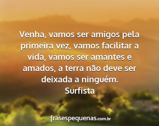 Surfista - Venha, vamos ser amigos pela primeira vez, vamos...