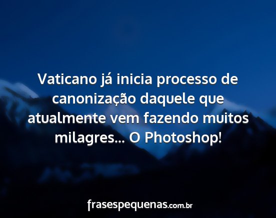 Vaticano já inicia processo de canonização...