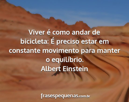 Albert Einstein - Viver é como andar de bicicleta: É preciso...