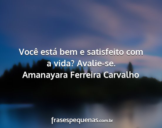 Amanayara Ferreira Carvalho - Você está bem e satisfeito com a vida?...
