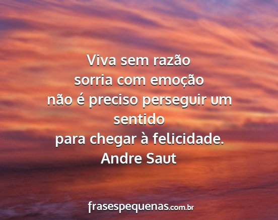 Andre Saut - Viva sem razão sorria com emoção não é...