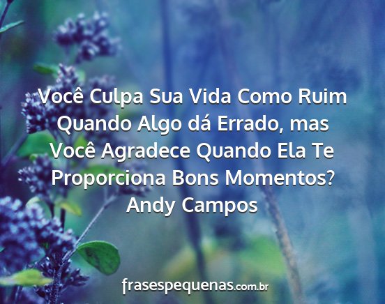 Andy Campos - Você Culpa Sua Vida Como Ruim Quando Algo dá...