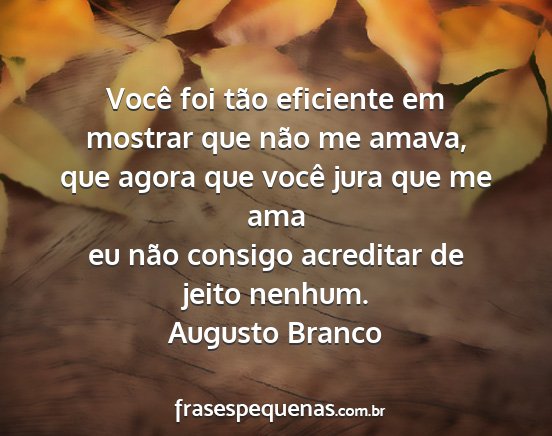 Augusto Branco - Você foi tão eficiente em mostrar que não me...