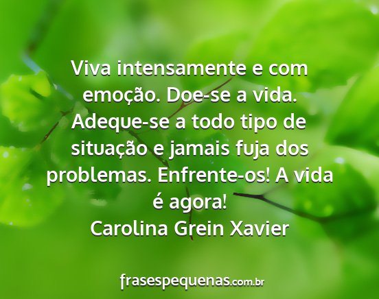 Carolina Grein Xavier - Viva intensamente e com emoção. Doe-se a vida....